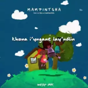 Mampintsha - Khona Iyngane Lay’Ndlini ft. DJ Tira, Babes Wodumo & CampMasters